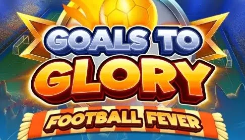 Goals to Glory - Football Fever